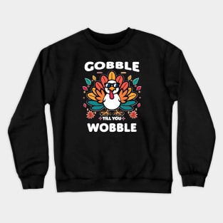 Gobble till you wobble Crewneck Sweatshirt